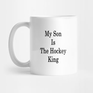 My Son Is The Hockey King Mug